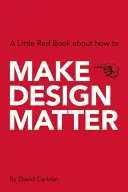 Make Design Matter: Malá červená kniha o tom, ako - Make Design Matter: A Little Red Book about How to
