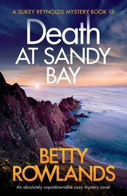 Smrť v Sandy Bay: Absolútne neprehliadnuteľný útulný mysteriózny román - Death at Sandy Bay: An absolutely unputdownable cozy mystery novel