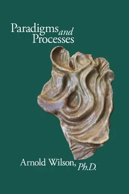 Paradigmy a proces: Arnold Wilson, PhD. - Paradigms and Process: Selected Papers of Arnold Wilson, PhD