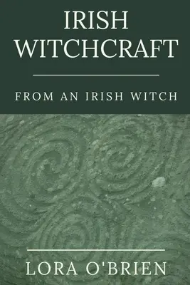 Írske čarodejníctvo od írskej čarodejnice: Vernosť srdcu: z pera čarodejníčky - Irish Witchcraft from an Irish Witch: True to the Heart