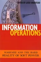 Informačné operácie: Vojna a tvrdá realita mäkkej moci - Information Operations: Warfare and the Hard Reality of Soft Power