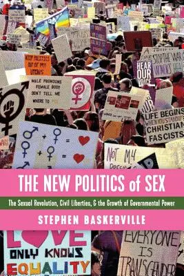 Nová politika sexu: The Sexual Revolution, Civil Liberties, and Growth of Governmental Power (Sexuálna revolúcia, občianske slobody a rast vládnej moci) - The New Politics of Sex: The Sexual Revolution, Civil Liberties, and the Growth of Governmental Power