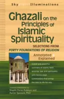 Ghazali o princípoch islamskej spirituality: Výber zo štyridsiatich základov náboženstva - s poznámkami a vysvetlením - Ghazali on the Principles of Islamic Sprituality: Selections from the Forty Foundations of Religion--Annotated & Explained
