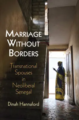 Manželstvo bez hraníc: Nadnárodní manželia v neoliberálnom Senegale - Marriage Without Borders: Transnational Spouses in Neoliberal Senegal