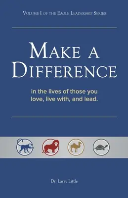 Urobiť rozdiel: V živote tých, ktorých milujete, s ktorými žijete a ktorých vediete - Make a Difference: In the Lives of Those You Love, Live With, and Lead