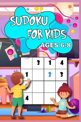 Sudoku pre deti od 6 do 8 rokov: Naučte sa sudoku spôsobom 200 hlavolamov s riešeniami, veľkosť 4x4, od ľahkých po ťažké Ideálne pre vás dieťa - Sudoku for Kids age 6-8: Learn the Sudoku Way 200 puzzled with solutions, 4x4 size, from easy to hard Perfect for you child
