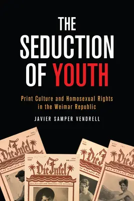 Zvádzanie mladosti: Kultúra tlače a práva homosexuálov vo Weimarskej republike - The Seduction of Youth: Print Culture and Homosexual Rights in the Weimar Republic