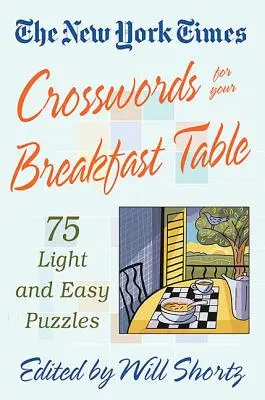 The New York Times Krížovky pre váš raňajkový stôl: Ľahké a jednoduché hádanky pre váš pracovný stôl - The New York Times Crosswords for Your Breakfast Table: Light and Easy Puzzles