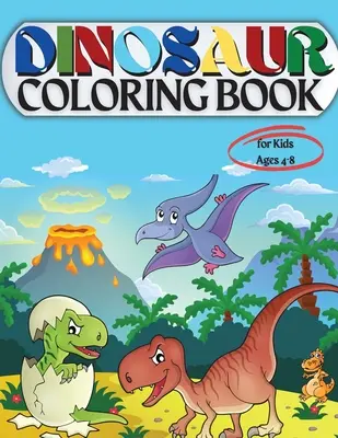 Omaľovánky s dinosaurami pre deti od 4 do 8 rokov: Omaľovánky pre deti: Vek - 1-3 2-4 4-8 Prvá z knižiek na vyfarbovanie pre chlapcov dievčatá Skvelý darček pre malých - Dinosaur Coloring Book for Kids Ages 4-8: Coloring Book for Kids: Ages - 1-3 2-4 4-8 First of the Coloring Books for Boys Girls Great Gift for Little
