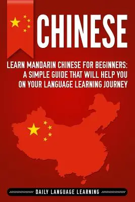 Čínština: Učte sa mandarínsku čínštinu pre začiatočníkov: Jednoduchá príručka, ktorá vám pomôže na ceste za štúdiom jazyka - Chinese: Learn Mandarin Chinese for Beginners: A Simple Guide That Will Help You on Your Language Learning Journey