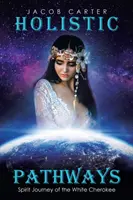 Holistické cesty: Cesty ducha Bielych Čerokíjov - Holistic Pathways: Spirit Journey of the White Cherokee