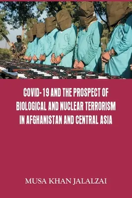 Covid-19 a perspektíva biologického a jadrového terorizmu v Afganistane a strednej Ázii - Covid-19 and the Prospect of Biological and Nuclear Terrorism in Afghanistan and Central Asia