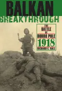 Balkánsky prielom: Bitka pri Dobrom Poli 1918 - Balkan Breakthrough: The Battle of Dobro Pole 1918