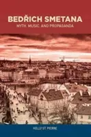 Bedřich Smetana: Smetana: mýtus, hudba a propaganda - Bedřich Smetana: Myth, Music, and Propaganda