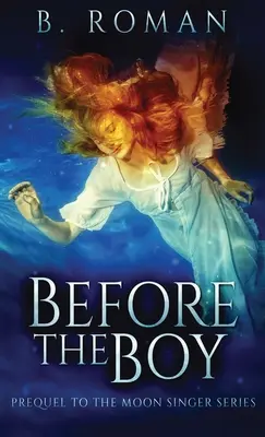 Pred chlapcom: Prequel k trilógii o mesačnom spevákovi - Before The Boy: The Prequel To The Moon Singer Trilogy
