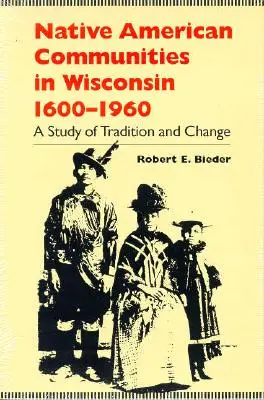 Pôvodné americké komunity vo Wisconsine, 1600-1960: Štúdia o tradíciách a zmenách - Native American Communities in Wisconsin, 1600-1960: A Study of Tradition and Change