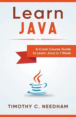 Naučte sa Javu: Príručka pre začiatočníkov, ako sa naučiť jazyk Java za 1 týždeň - Learn Java: A Crash Course Guide to Learn Java in 1 Week