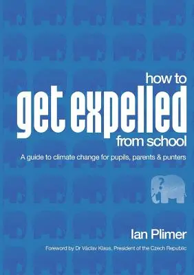 Ako sa nechať vylúčiť zo školy: Príručka o klimatických zmenách pre žiakov, rodičov a návštevníkov - How to Get Expelled from School: A Guide to Climate Change for Pupils, Parents and Punters