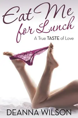 Zjedz ma na obed: A True Taste of Love (Skutočná chuť lásky) - Eat Me For Lunch: A True Taste of Love