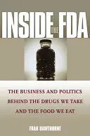 Vnútri FDA: Obchod a politika v pozadí liekov, ktoré užívame, a potravín, ktoré jeme - Inside the FDA: The Business and Politics Behind the Drugs We Take and the Food We Eat