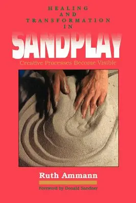 Liečenie a premena v pieskovej hre: Tvorivé procesy zviditeľnené - Healing and Transformation in Sandplay: Creative Processes Made Visible