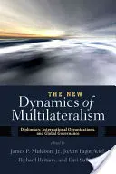 Nová dynamika multilateralizmu: Diplomacia, medzinárodné organizácie a globálne riadenie - The New Dynamics of Multilateralism: Diplomacy, International Organizations, and Global Governance