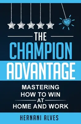 Výhoda šampióna - ako zvíťaziť doma a v práci - The Champion Advantage - Mastering How To WIN at Home and Work