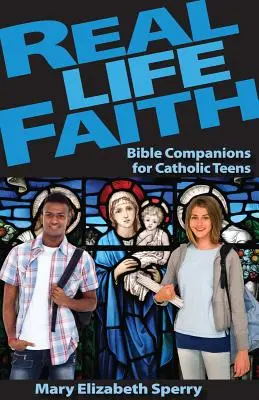 Skutočný život viery: Biblickí spoločníci pre katolíckych tínedžerov - Real Life Faith: Bible Companions for Catholic Teens