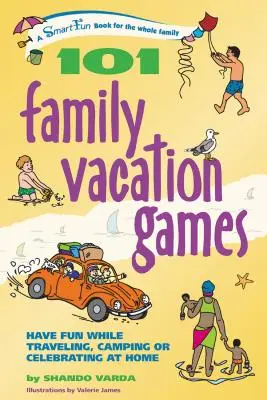 101 hier na rodinnú dovolenku: Na cestách, pri kempovaní alebo na domácich oslavách sa zabavte - 101 Family Vacation Games: Have Fun While Traveling, Camping, or Celebrating at Home