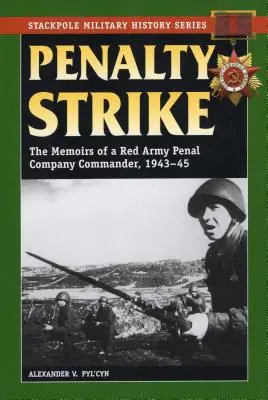 Penalty Strike: Spomienky veliteľa trestnej roty Červenej armády, 1943 - 1945 - Penalty Strike: The Memoirs of a Red Army Penal Company Commander, 1943-45