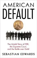 American Default: Nevypovedaný príbeh o FDR, Najvyššom súde a bitke o zlato - American Default: The Untold Story of FDR, the Supreme Court, and the Battle Over Gold