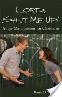 Pane, zatvor ma! Zvládanie hnevu pre kresťanov - Lord, Shut Me Up! Anger Management for Christians