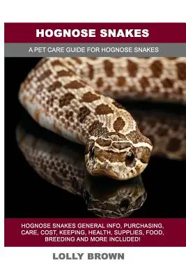 Hognose Snakes: Hady prasličky Všeobecné informácie, nákup, starostlivosť, náklady, chov, zdravie, zásoby, potrava, chov a ďalšie informácie! A Pe - Hognose Snakes: Hognose Snakes General Info, Purchasing, Care, Cost, Keeping, Health, Supplies, Food, Breeding and More Included! A Pe