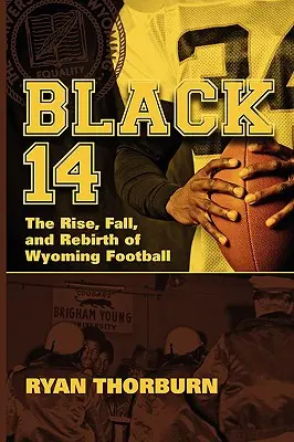 Čierna 14: Vzostup, pád a znovuzrodenie futbalu vo Wyomingu - Black 14: The Rise, Fall and Rebirth of Wyoming Football