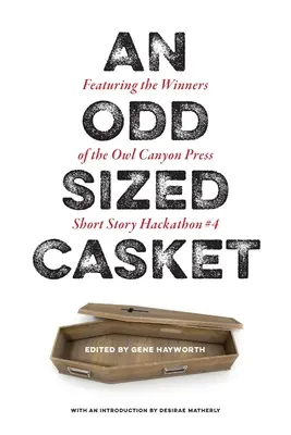 Rakva zvláštnej veľkosti: Vydavateľstvo Owl Canyon Press: Hackathon krátkych poviedok #4: Predstavujeme víťazov - An Odd Sized Casket: Featuring the Winners of the Owl Canyon Press Short Story Hackathon #4: Featuring the Winners of the