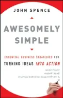 Úžasne jednoduché: Jednoduché: Základné obchodné stratégie na premenu nápadov na skutky - Awesomely Simple: Essential Business Strategies for Turning Ideas Into Action