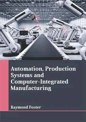 Automatizácia, výrobné systémy a počítačom integrovaná výroba - Automation, Production Systems and Computer-Integrated Manufacturing