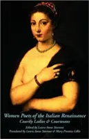 Ženy básníčky talianskej renesancie: Dvorné dámy a kurtizány - Women Poets of the Italian Renaissance: Courtly Ladies & Courtesans