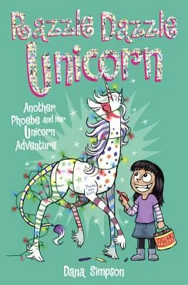 Phoebe a jej jednorožec 4: Razzle Dazzle Unicorn: Ďalšie dobrodružstvo Phoebe a jej jednorožca - Phoebe and Her Unicorn 4: Razzle Dazzle Unicorn: Another Phoebe and Her Unicorn Adventure