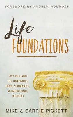 Základy života: Životné základy: Šesť pilierov k poznaniu Boha, seba samého a ovplyvňovaniu druhých - Life Foundations: Six Pillars to Knowing God, Yourself, and Impacting Others