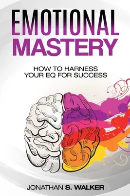 Emocionálna agilita - emocionálne majstrovstvo: Ako využiť svoj EQ na dosiahnutie úspechu (Sociálna psychológia) - Emotional Agility - Emotional Mastery: How to Harness Your EQ for Success (Social Psychology)