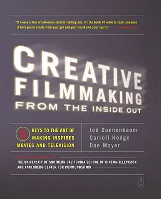 Kreatívna filmová tvorba zvnútra: Päť kľúčov k umeniu tvorby inšpiratívnych filmov a televízie - Creative Filmmaking from the Inside Out: Five Keys to the Art of Making Inspired Movies and Television