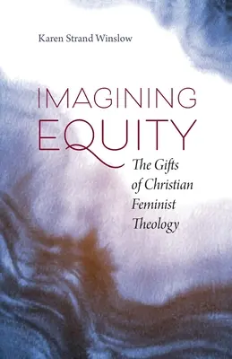 Imagining Equity: Dary kresťanskej feministickej teológie - Imagining Equity: The Gifts of Christian Feminist Theology
