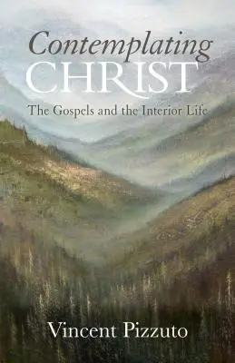 Kontemplácia Krista: Evanjeliá a vnútorný život - Contemplating Christ: The Gospels and the Interior Life