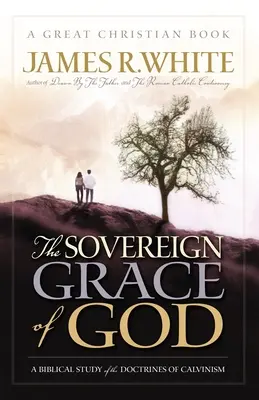 Zvrchovaná Božia milosť: Biblická štúdia o doktrínach kalvinizmu - The Sovereign Grace of God: A Biblical Study of the Doctrines of Calvinism