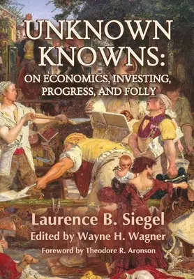 Neznáme poznatky: O ekonomike, investovaní, pokroku a hlúposti - Unknown Knowns: On Economics, Investing, Progress, and Folly