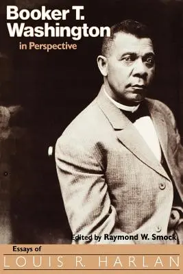 Booker T. Washington v perspektíve: Harlan: eseje Louisa R. Harlana - Booker T. Washington in Perspective: Essays of Louis R. Harlan