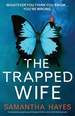 Manželka v pasci: Absolútne strhujúci psychologický triler s dych vyrážajúcim zvratom - The Trapped Wife: An absolutely gripping psychological thriller with a mind-blowing twist