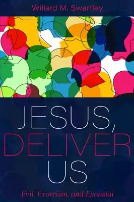 Ježišu, vysloboď nás: Zlo, exorcizmus a exousiai - Jesus, Deliver Us: Evil, Exorcism, and Exousiai