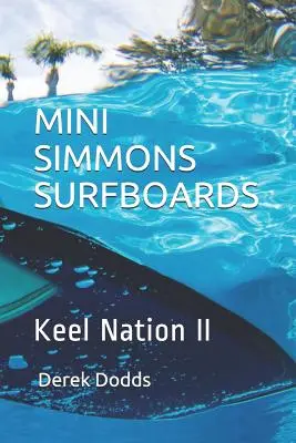 Surfové dosky Mini Simmons - Keel Nation II: Óda na surfy Mini Simmons - Mini Simmons Surfboards - Keel Nation II: Ode to Mini Simmons Surfboards